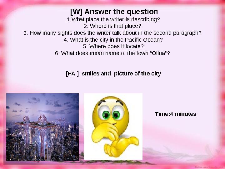 [W] Answer the question 1.What place the writer is describing? 2. Where is that place? 3. How many sights does the writer
