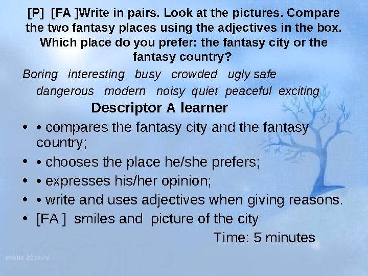 [P] [FA ]Write in pairs. Look at the pictures. Compare the two fantasy places using the adjectives in the box. Which place do