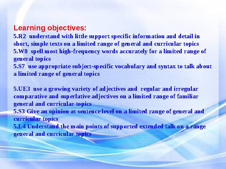 Learning objectives: 5.R2 understand with little support specific information and detail in short, simple texts on a limited r