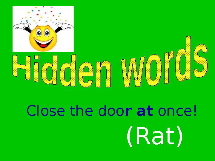 Close the door at once! (Rat)