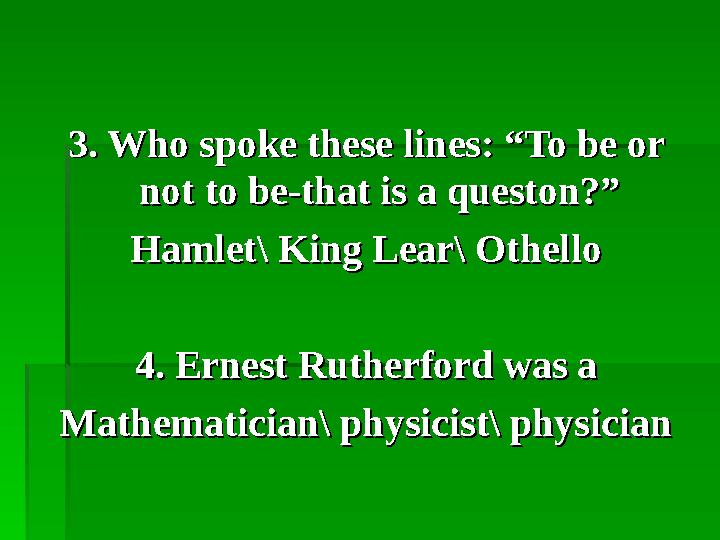 3. Who spoke these lines: “To be or 3. Who spoke these lines: “To be or not to be-that is a queston?”not to be-that is a