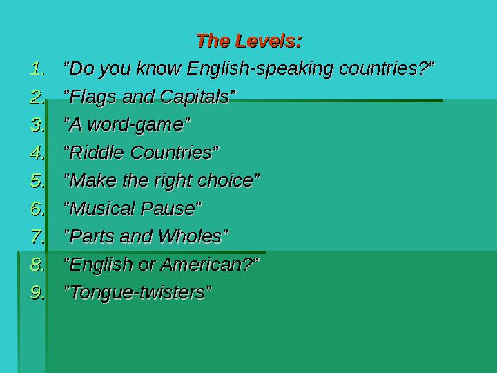 The LevelsThe Levels:: 1.1.””Do you know English-speaking countries?”Do you know English-speaking countries?” 2.2.””Flags