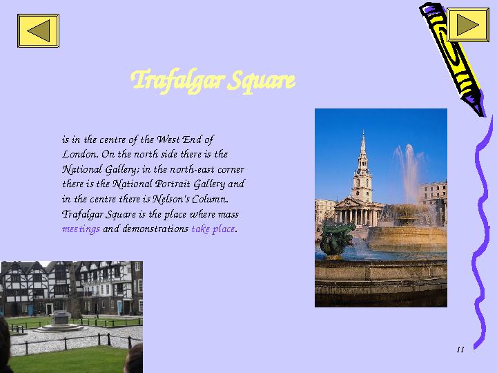 11Trafalgar Square is in the centre of the West End of London. On the north side there is the National Gallery; in the north-e