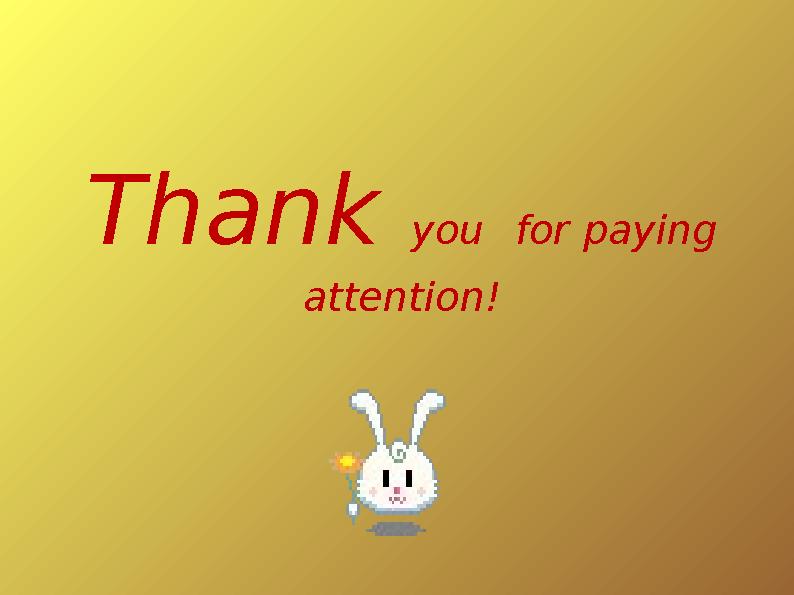 Thank you for paying attention!