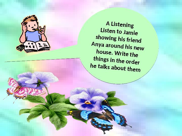 A Listening Listen to Jamie showing his friend Anya around his new house. Write the things in the order he talks about th