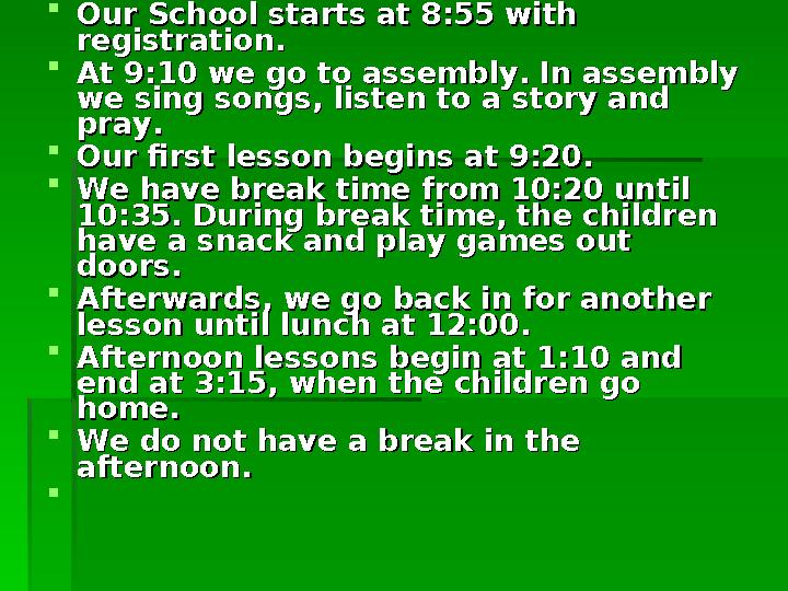  Our School starts at 8:55 with Our School starts at 8:55 with registration.registration.  At 9:10 we go to assembly. In