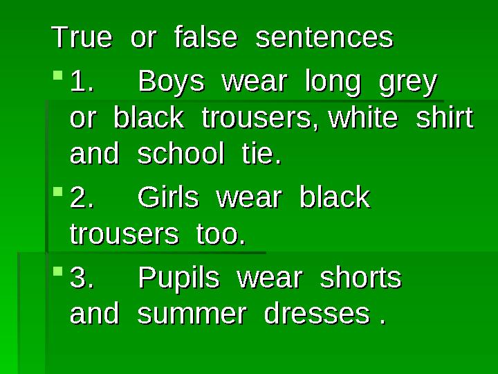 True or false sentencesTrue or false sentences  1. Boys wear long grey 1. Boys wear long grey or bla