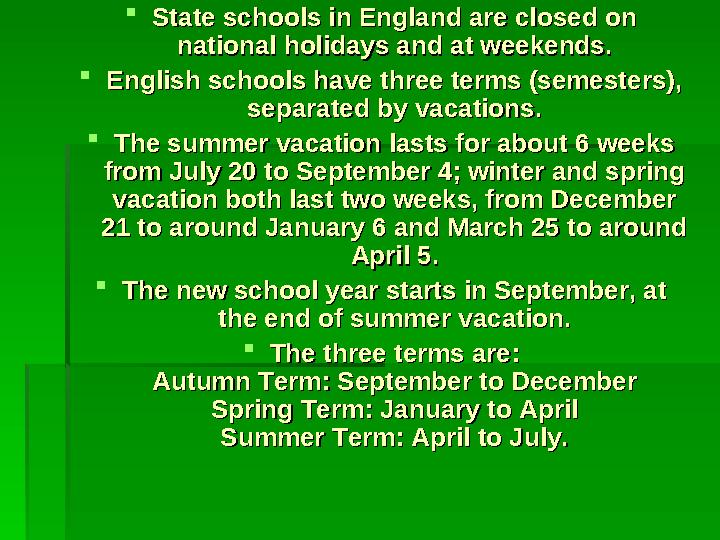  State schools in England are closed on State schools in England are closed on national holidays and at weekends.national