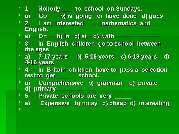  1. Nobody ___ to school on Sundays.1. Nobody ___ to school on Sundays.  a) Go b) is going c)