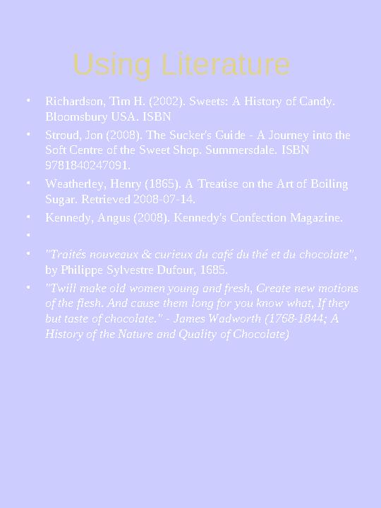 Using Literature • Richardson, Tim H. (2002). Sweets: A History of Candy. Bloomsbury USA. ISBN • Stroud, Jon (2008). The Suck