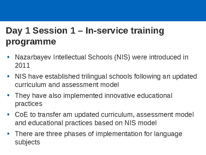 • Nazarbayev Intellectual Schools (NIS) were introduced in 2011 • NIS have established trilingual schools following a updated