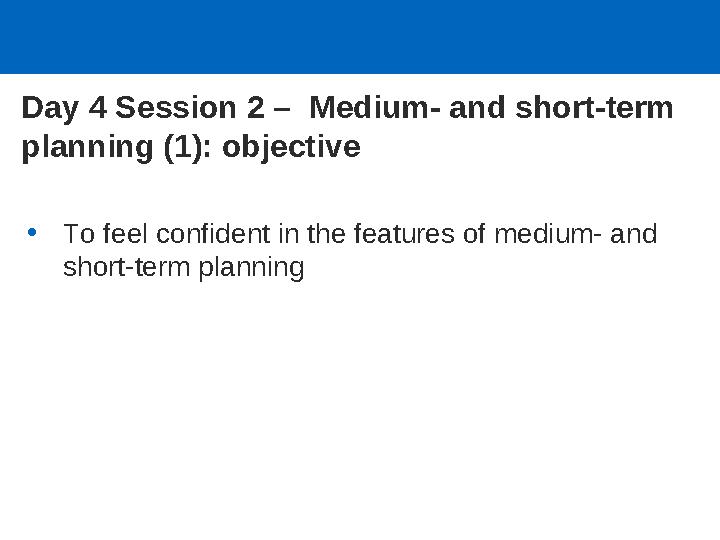 Day 2 Session 3 – Training objectives • To incorporate active learning principles into their own teaching activities • To know