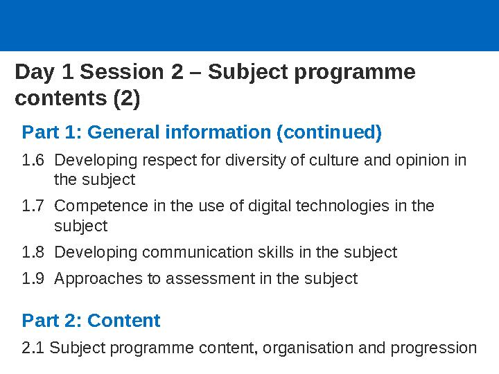 Day 1 Session 2 – Subject programme contents (2) Part 1: General information (continued) 1.6 Developing respect for diversity