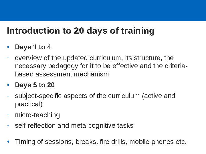 Introduction to 20 days of training •Days 1 to 4 -overview of the updated curriculum, its structure, the necessary pedagogy fo