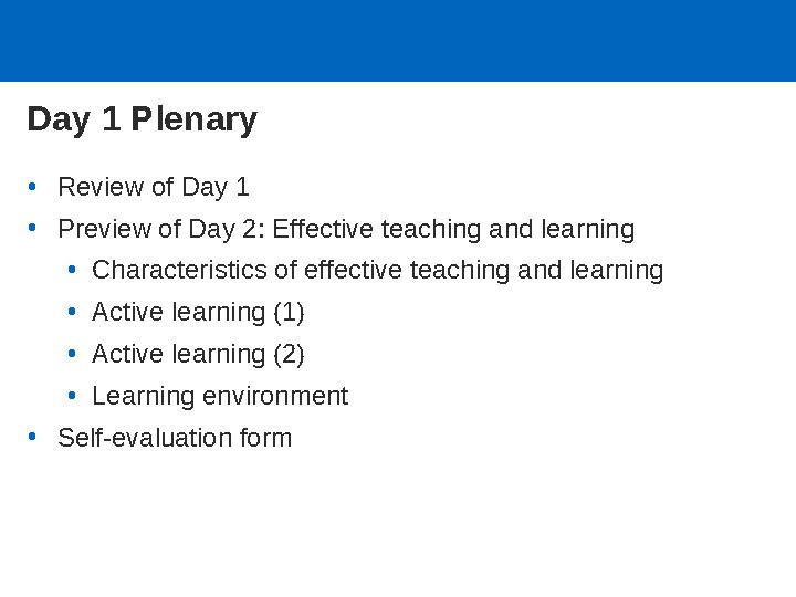 Day 1 Plenary •Review of Day 1 •Preview of Day 2: Effective teaching and learning •Characteristics of effective teaching and lea