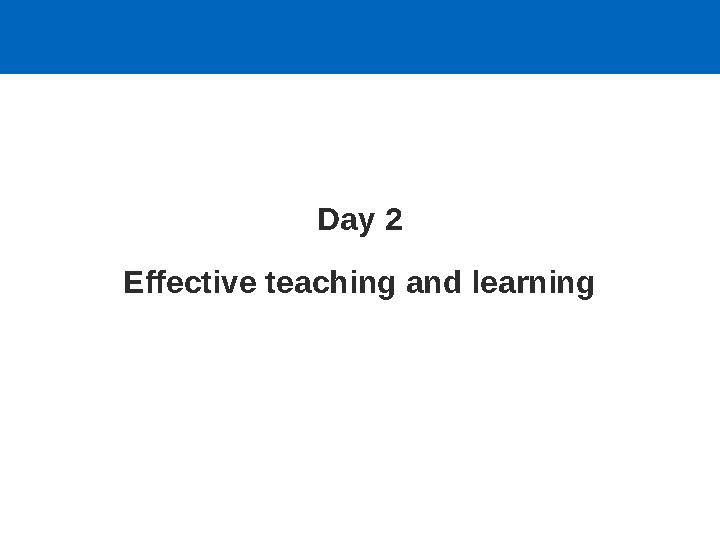 Day 2 Effective teaching and learning