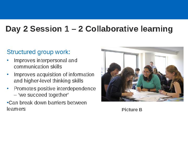 Structured group work: •Improves interpersonal and communication skills •Improves acquisition of information and higher-level