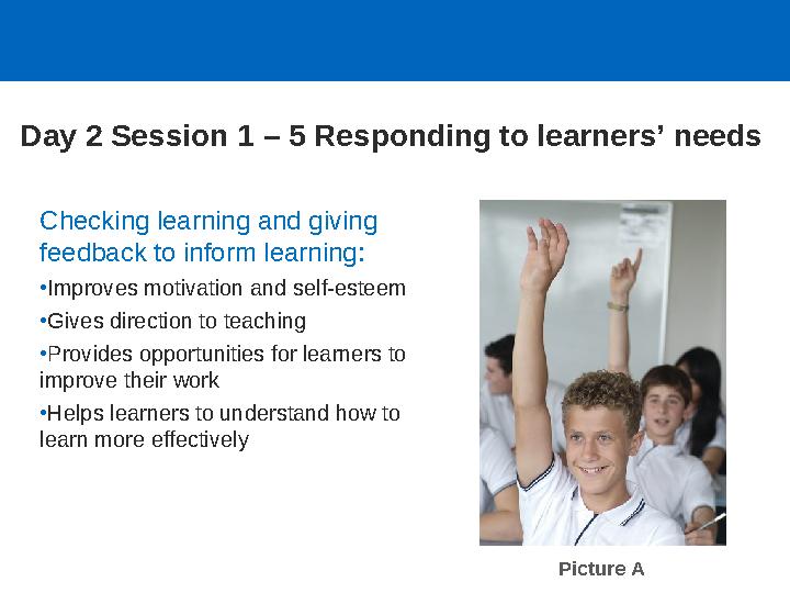 Checking learning and giving feedback to inform learning: •Improves motivation and self-esteem •Gives direction to teaching •Pr