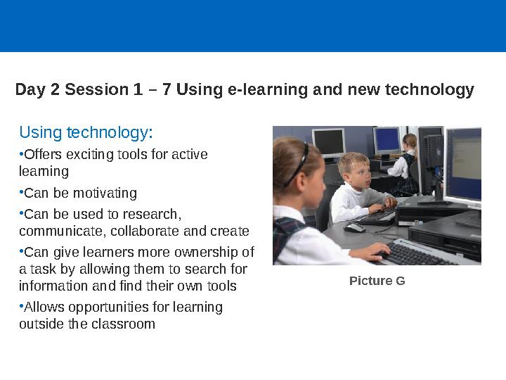 Using technology: •Offers exciting tools for active learning •Can be motivating •Can be used to research, communicate, collab