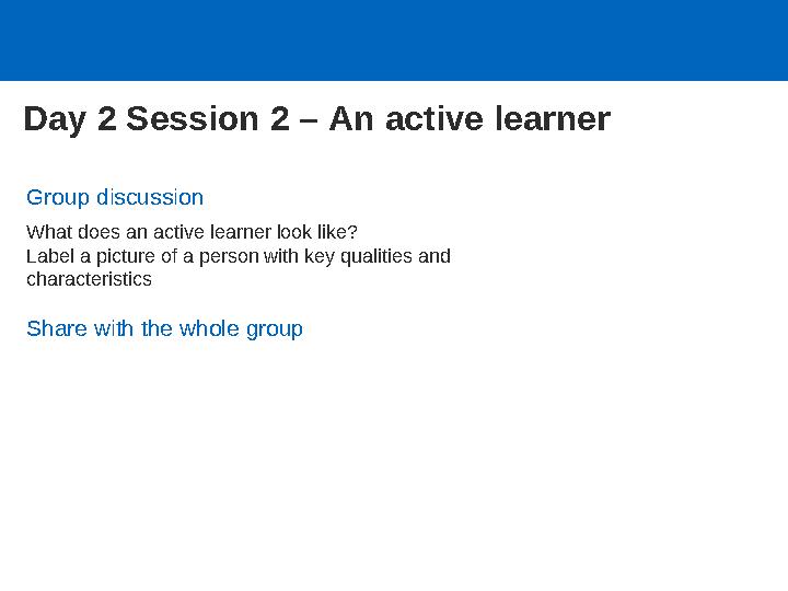 Group discussion What does an active learner look like? Label a picture of a person with key qualities and characteristics Shar