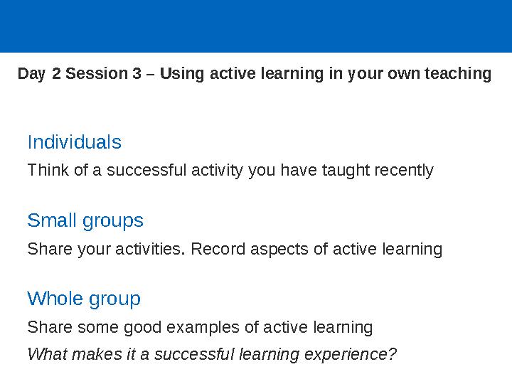 Individuals Think of a successful activity you have taught recently Small groups Share your activities. Record aspects of active