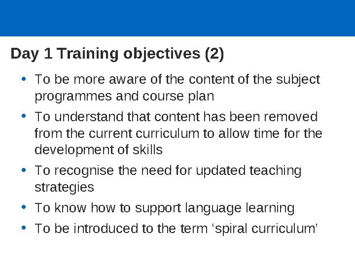 Day 1 Training objectives (2) •To be more aware of the content of the subject programmes and course plan •To understand that co