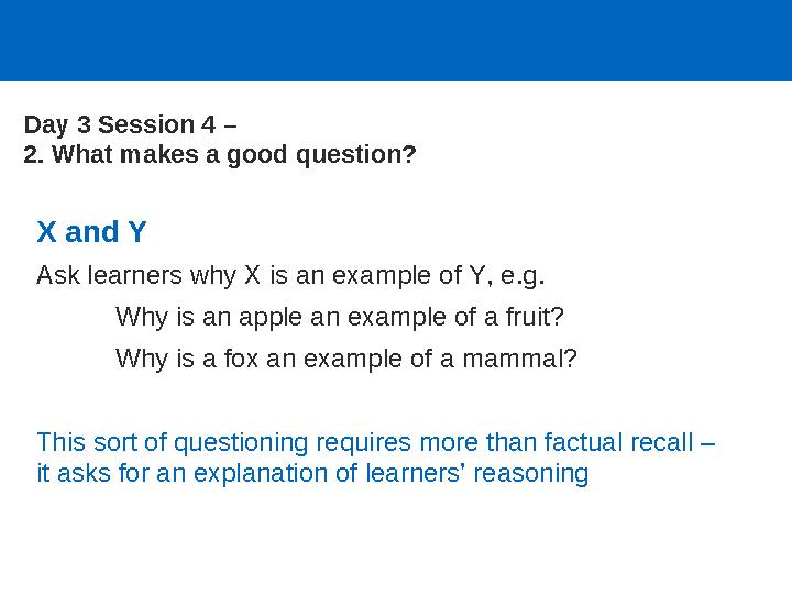 X and Y Ask learners why X is an example of Y, e.g. Why is an apple an example of a fruit? Why is a fox an example of a mammal?