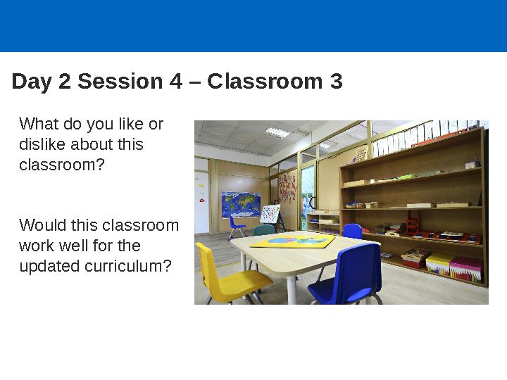 Day 2 Session 4 – Classroom 3 What do you like or dislike about this classroom? Would this classroom work well for the updat