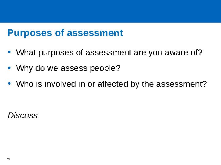 Purposes of assessment •What purposes of assessment are you aware of? •Why do we assess people? •Who is involved in or affected