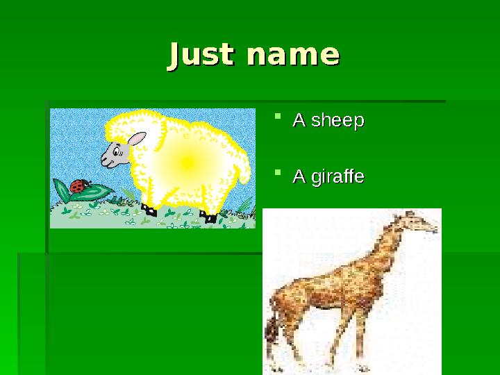 Just nameJust name A sheepA sheep A giraffeA giraffe