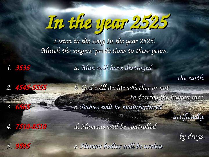 In the year 2525In the year 2525 Listen to the song In the year 2525.Listen to the song In the year 2525. Match the singers' pre