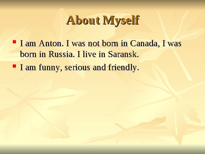 About MyselfAbout Myself  I am Anton. I was not born in Canada, I was I am Anton. I was not born in Canada, I was born in Russ
