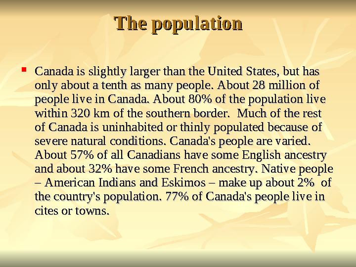 The populationThe population  Canada is slightly larger than the United States, but has Canada is slightly larger than the Unit