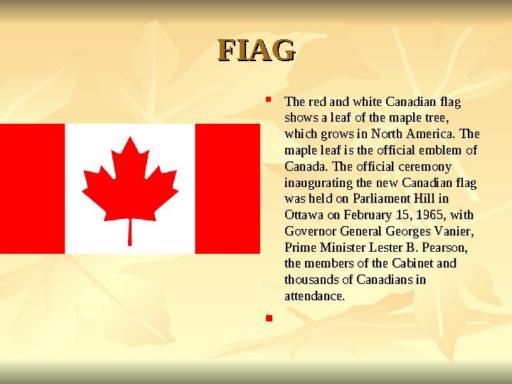 FIAGFIAG  The red and white Canadian flag The red and white Canadian flag shows a leaf of the maple tree, shows a leaf of the