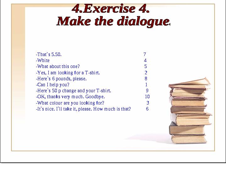 -That`s 5.50. 7 -White