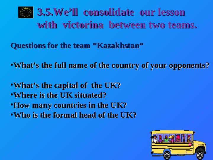3.5.We’ll consolidate our lesson 3.5.We’ll consolidate our lesson with victorina between two teams. with victorina betw