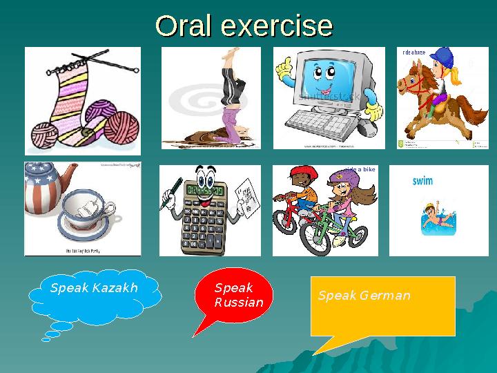 Oral exercise Oral exercise Speak Russian Speak Kazakh Speak German