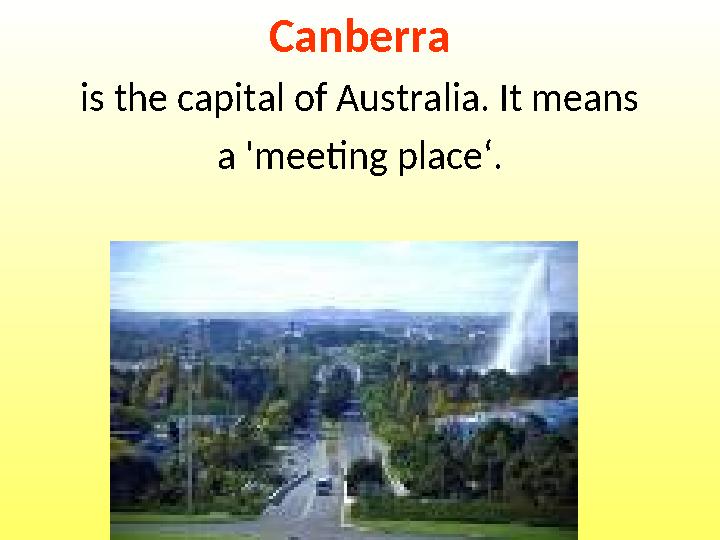 Canberra is the capital of Australia. It means a 'meeting place‘.