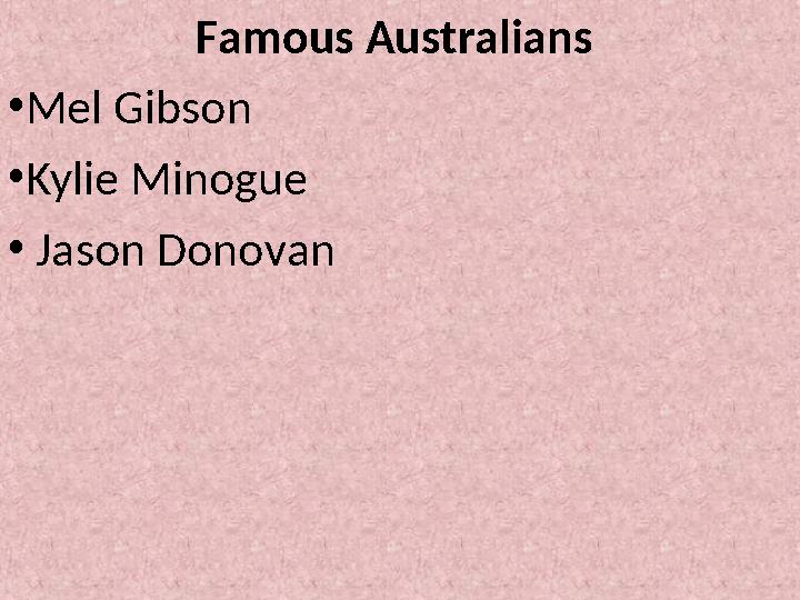 Famous Australians •Mel Gibson •Kylie Minogue • Jason Donovan