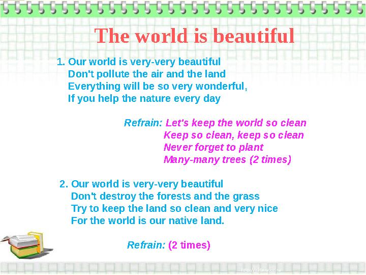 The world is beautiful 1. Our world is very-very beautiful Don't pollute the