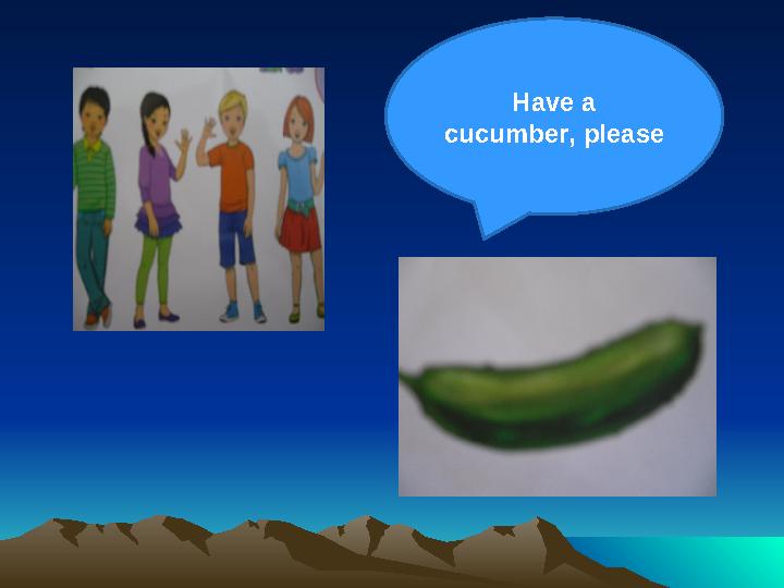 Have a cucumber, please
