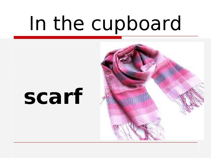 In the cupboard scarf