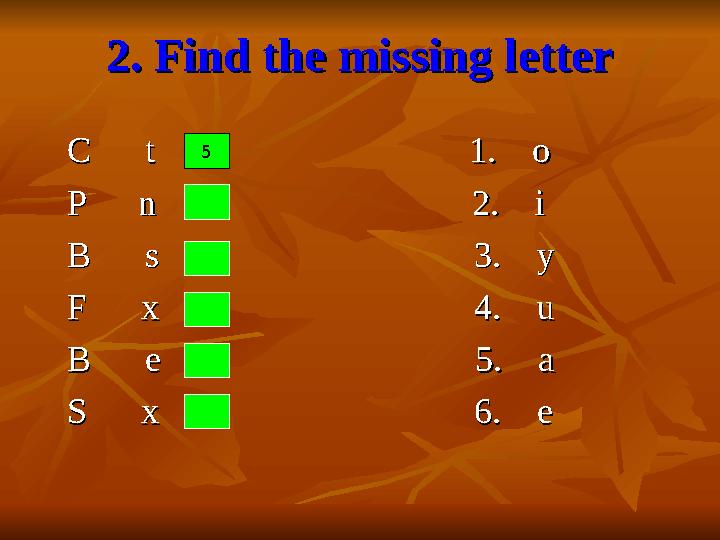 2. Find the missing letter 2. Find the missing letter C t 1. oC t