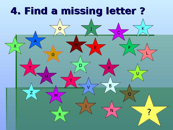 4. Find a missing letter ?4. Find a missing letter ? A D UE C ?H V F M PJ T O G R LK QW B NIY ZX