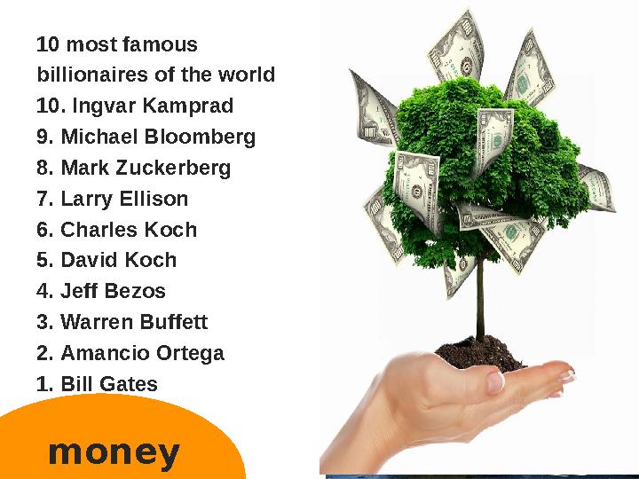 money 10 most famous billionaires of the world 10. Ingvar Kamprad 9. Michael Bloomberg 8. Mark Zuckerberg 7. Larry Ellison 6. C