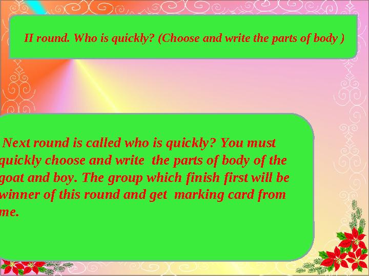 II round. Who is quickly? (Choose and write the parts of body ) Next round is called who is quickly? You must quickly choose