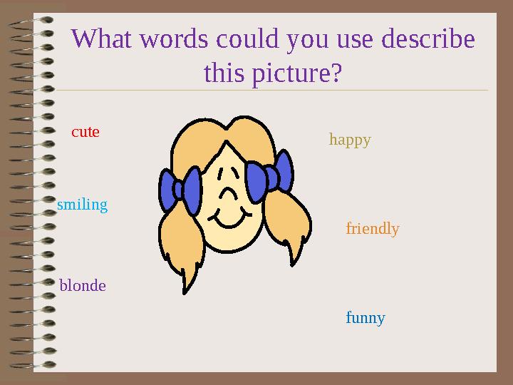 What words could you use describe this picture? cute smiling happy friendly funny blonde