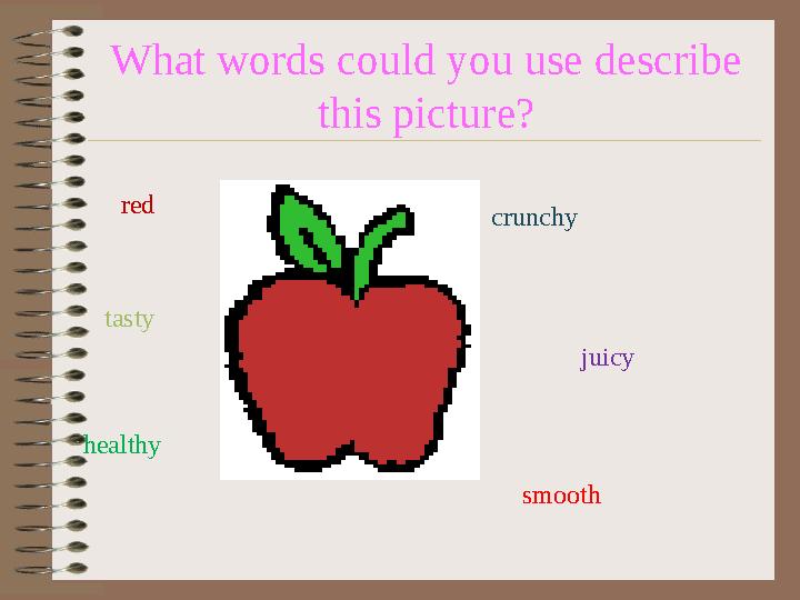 What words could you use describe this picture? red tasty crunchy juicy smooth healthy