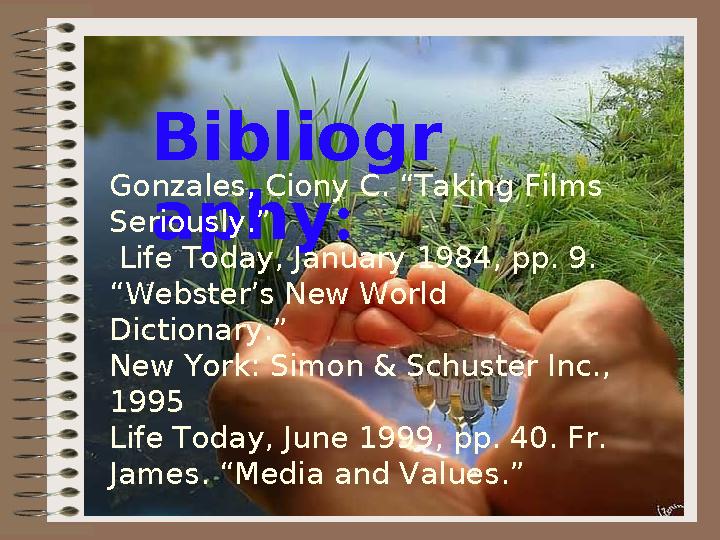 Bibliogr aphy: Gonzales, Ciony C. “Taking Films Seriously.” Life Today, January 1984, pp. 9. “Webster’s New World Dictiona