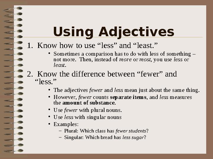 Using Adjectives 1. Know how to use “less” and “least.” •Sometimes a comparison has to do with less of something – not more.